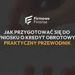 Ręka z pinezką na mapie, logo "Firmowe Finanse" i tekst "Jak przygotować się do wniosku o kredyt obrotowy? Praktyczny przewodnik". Dowiedz się, co jest potrzebne do wzięcia kredytu.