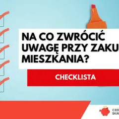 Niezależny doradca kredytowy przygotował checklistę: Na co zwrócić uwagę przy zakupie mieszkania?