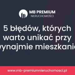 5 błędów przy wynajmie mieszkania. Dowiedz się, jak uniknąć pułapek i wybrać najlepsze rodzaje najmu mieszkania.