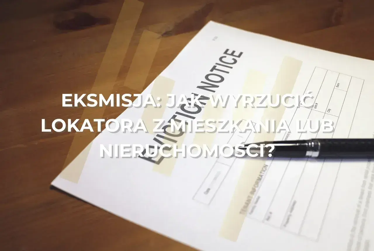 Dokument "Eviction Notice" i długopis na drewnianym stole. Tekst: "Eksmisja: Jak wyrzucić lokatora bez tytułu prawnego z mieszkania lub nieruchomości?".